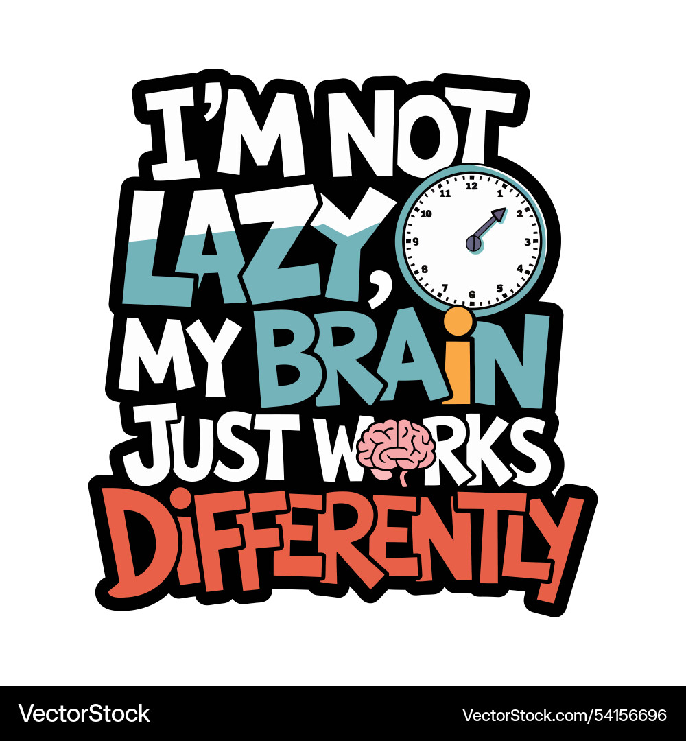 Im not lazy my brain works differently typography Im not lazy my brain works differently typography vector image
