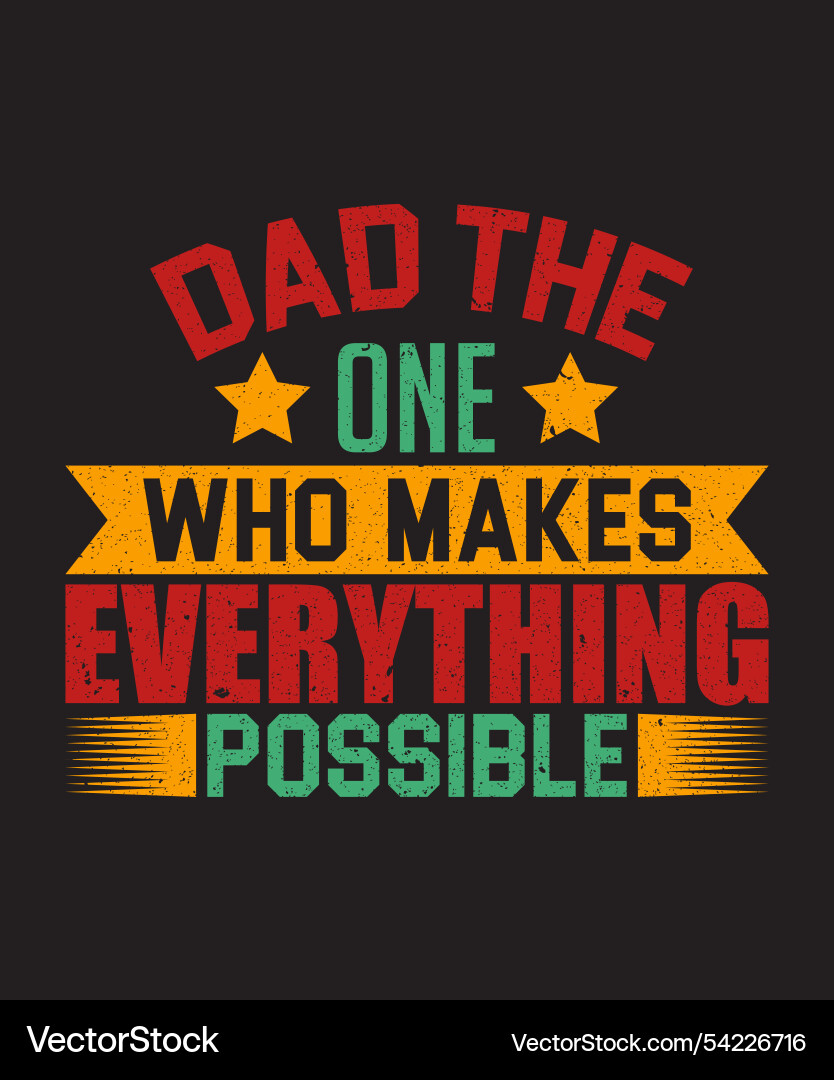 Dad the one who makes everything possible Dad the one who makes everything possible Vector Image