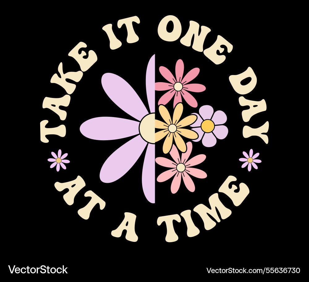 Take it one day at a time Take it one day at a time Vector Image