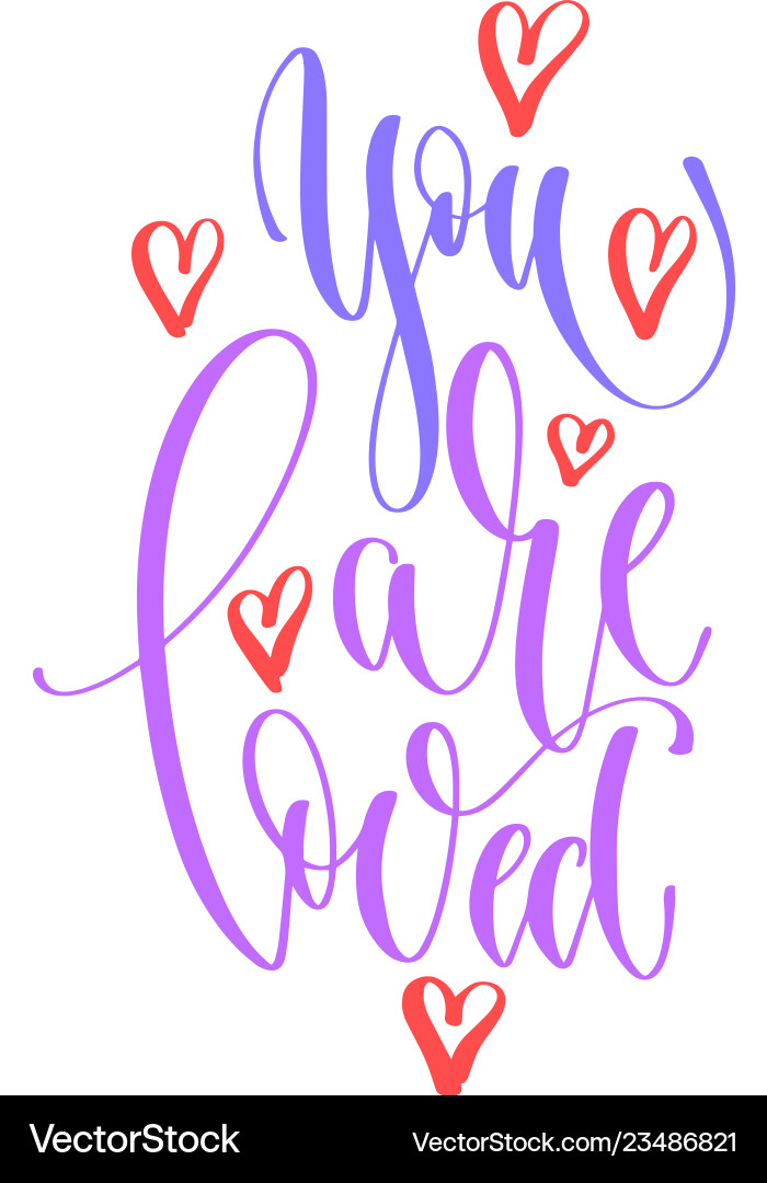 You are loved - hand lettering inscription text You are loved - hand lettering inscription text vector image