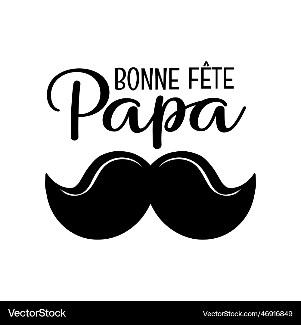 Bonne fete papa - happy fathers day french Bonne fete papa - happy fathers day french vector image