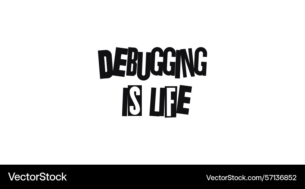 Debugging is life funny programming quote great Debugging is life funny programming quote great vector image
