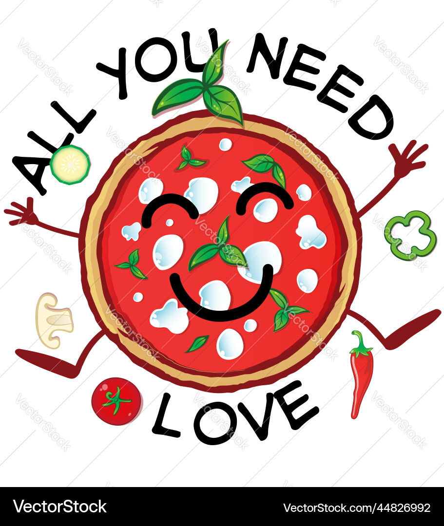 All you nees love pizza cartoon vector image