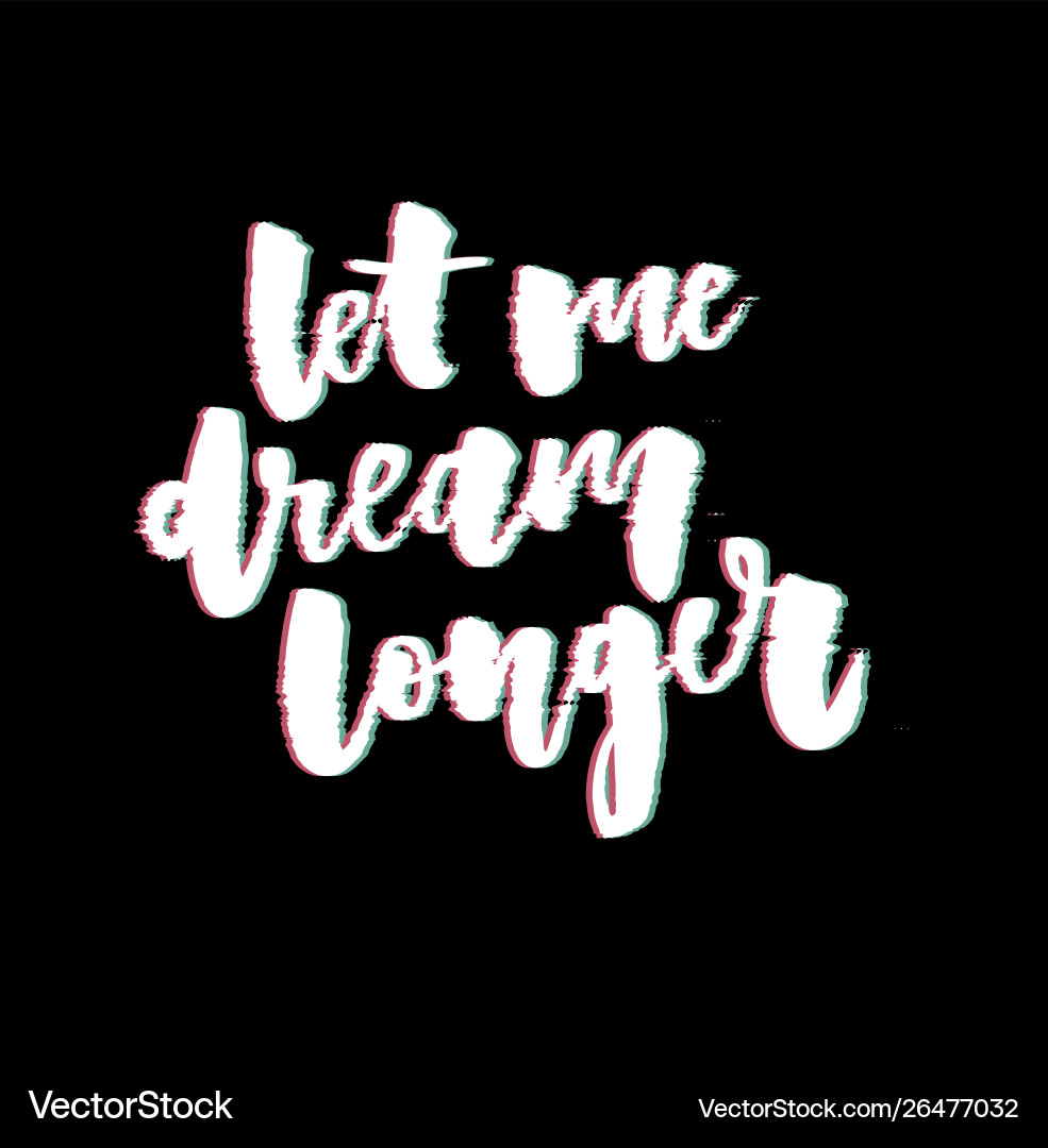 Glitch slogan let me dream print for t-shirt Glitch slogan let me dream print for t-shirt vector image