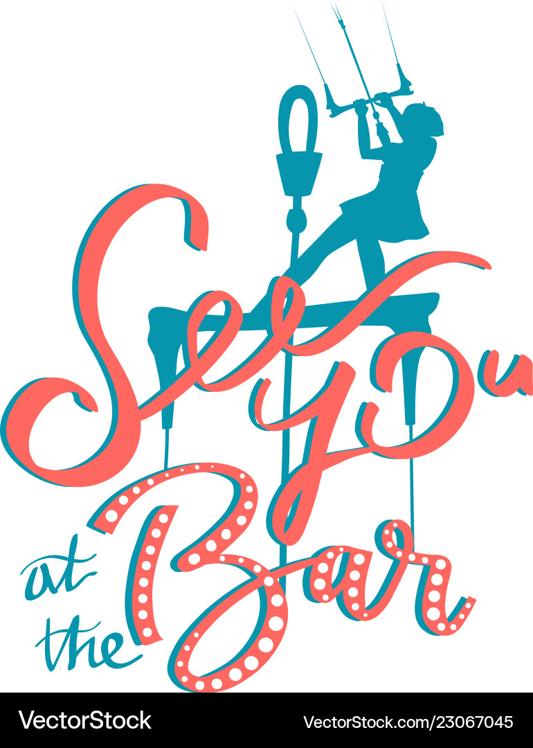 See you at the bar calligraphy kitesurfer girl See you at the bar calligraphy kitesurfer girl vector image