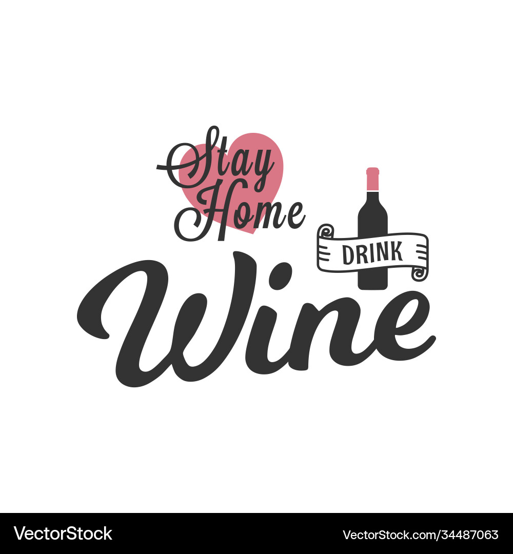 Stay home drink wine quote bottle on white Stay home drink wine quote bottle on white vector image