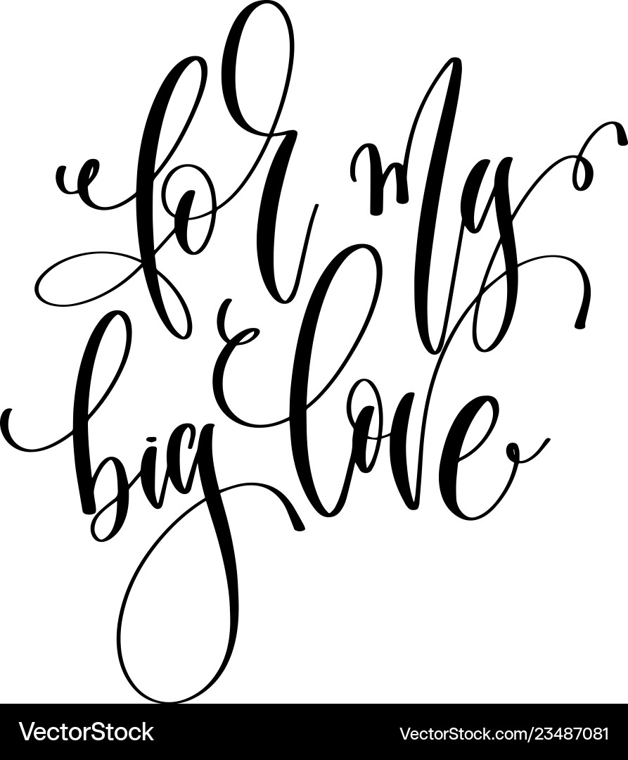 For my big love - hand lettering inscription text For my big love - hand lettering inscription text vector image