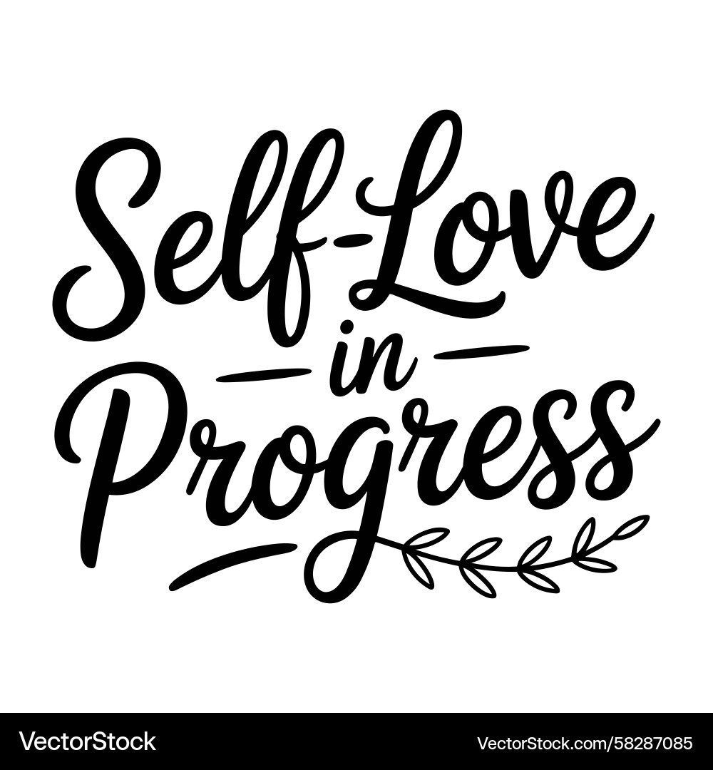 Self Love In Progress Script Text Vector Image