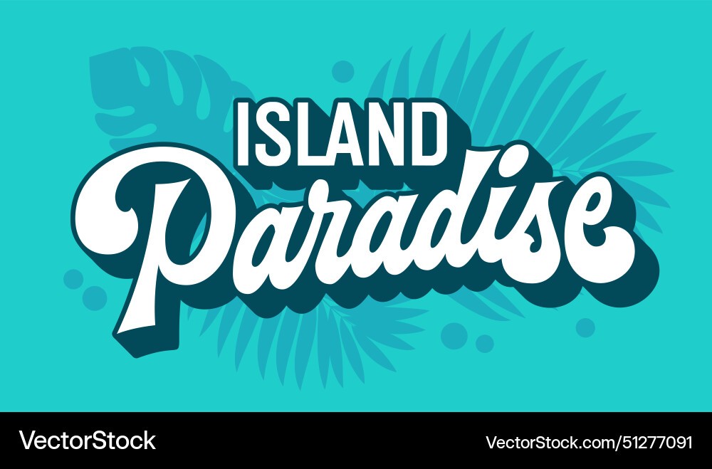 Island paradise exotic lettering brings to mind Island paradise exotic lettering brings to mind vector image