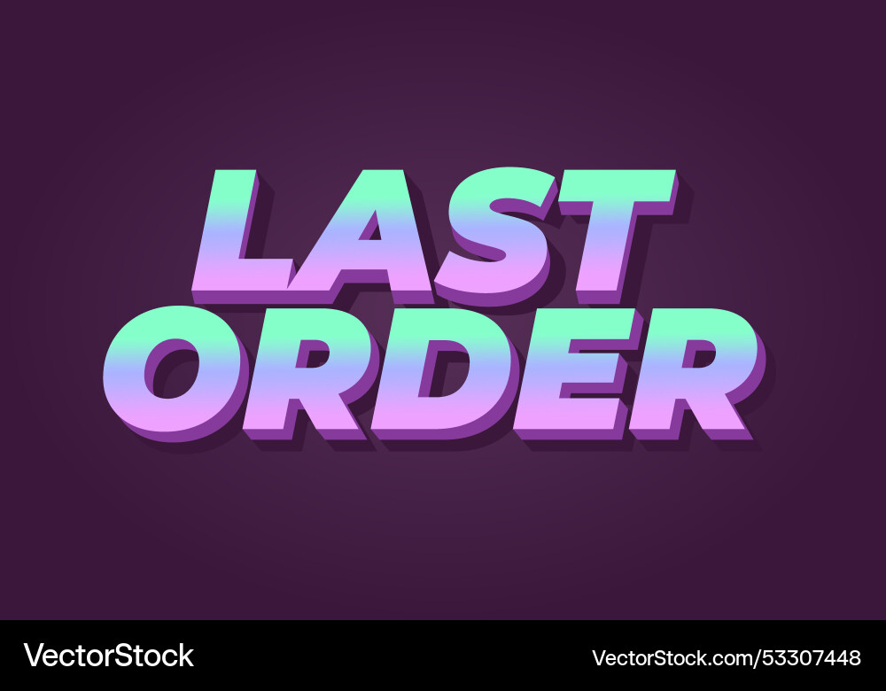 Last order text effect in modern colors with 3d Last order text effect in modern colors with 3d vector image