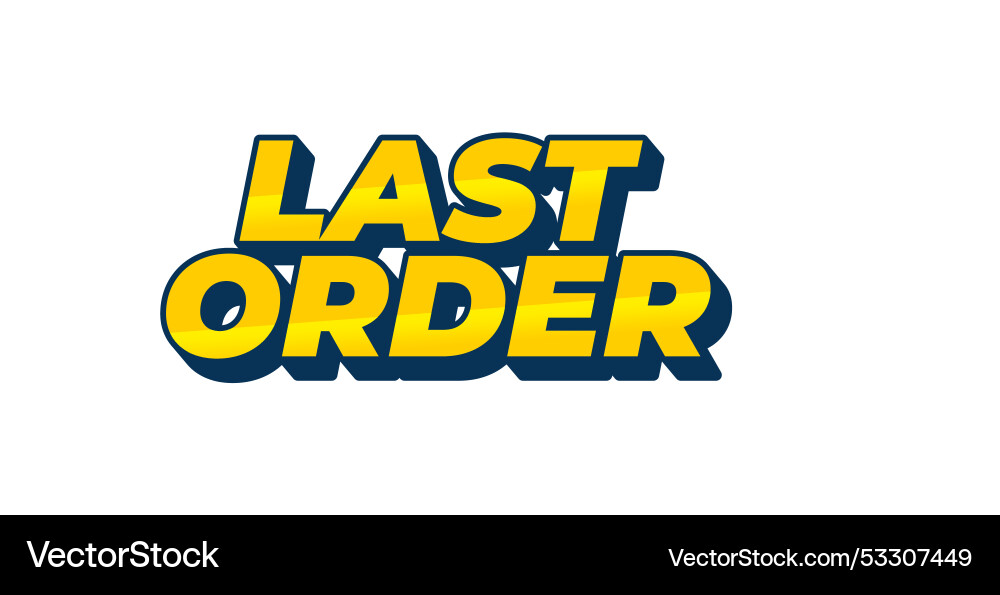 Last order text effect in modern colors with 3d Last order text effect in modern colors with 3d vector image