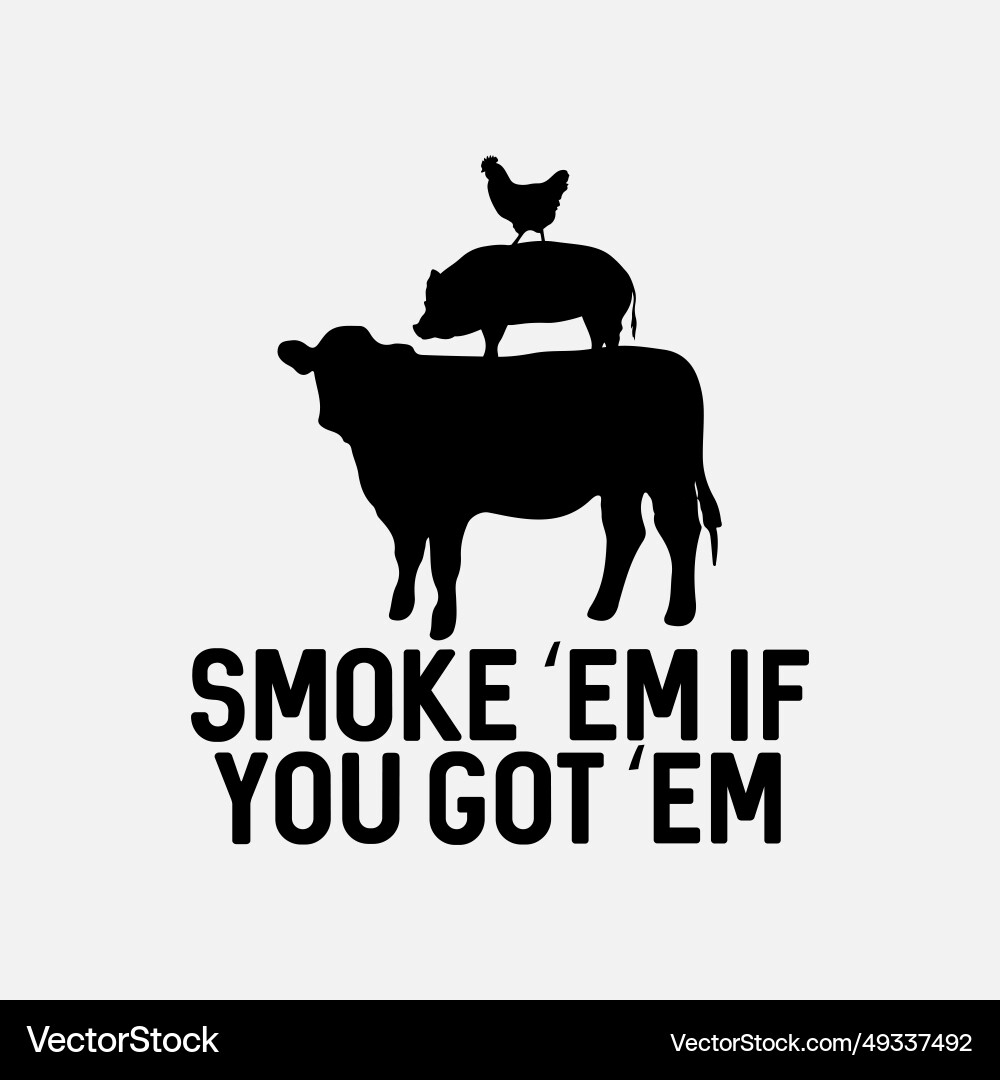 Smoke 'Em If You Got 'Em! Cool & Funny Smokin' Pit Grill Smoke 'Em If You Got 'Em! Cool & Funny Smokin' Pit Grill