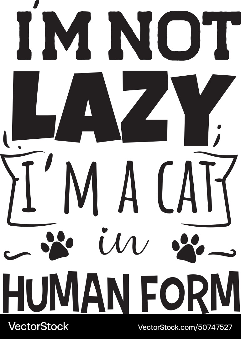 Im not lazy a cat in human form design vector image