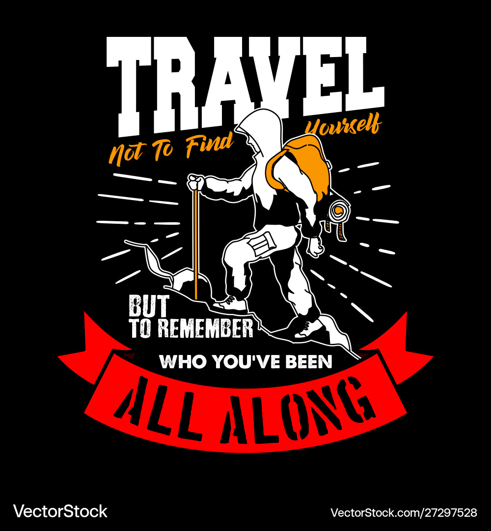 Travel not to find yourself but remember who Travel not to find yourself but remember who vector image