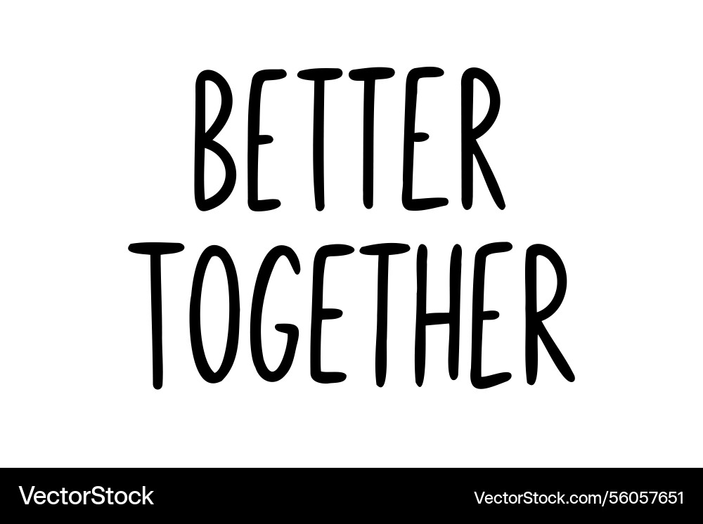Better together sticker hand drawn doodle Better together sticker hand drawn doodle vector image