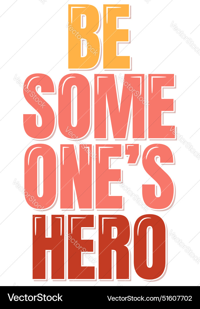 Be Someones Hero Lettering Design Royalty Free Vector Image