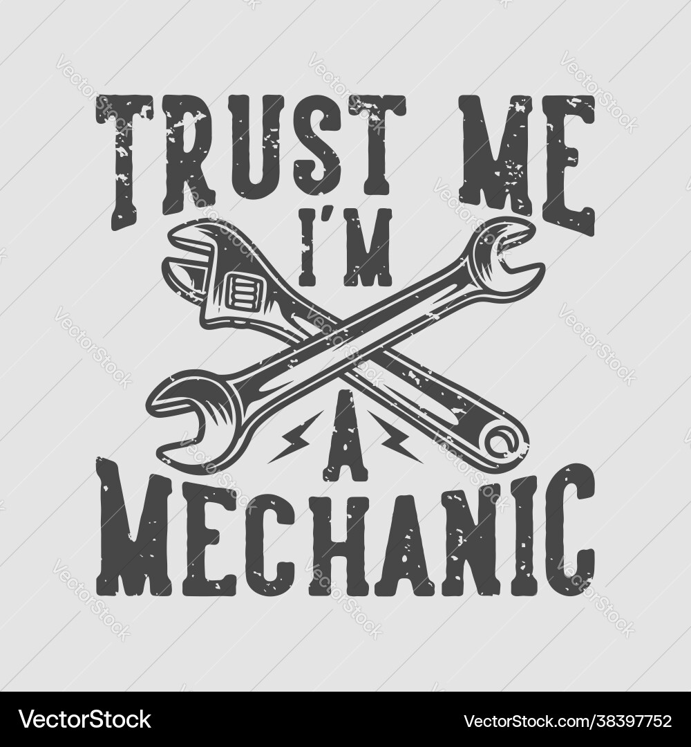 Vintage slogan typography trust me im a mechanic Vintage slogan typography trust me im a mechanic vector image