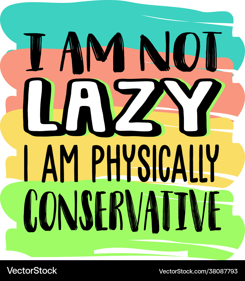I am not lazy physically conservative I am not lazy physically conservative vector image