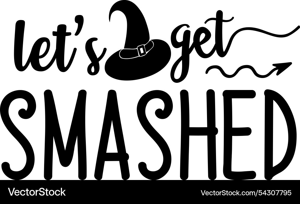 Lets get smashed Vector Image