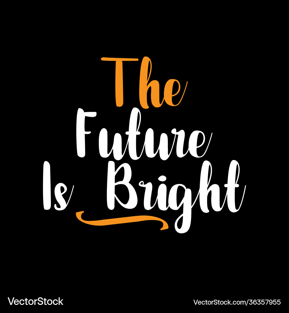 Future is bright inspirational quotes design Future is bright inspirational quotes design vector image