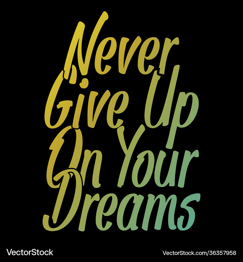 Never Give Up Dream Quote T-Shirt – Royalty-Free Vector | VectorStock