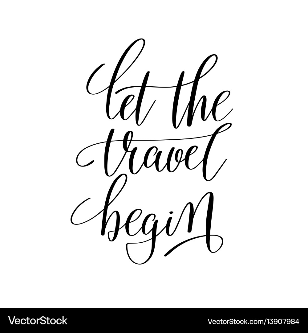 Let the travel begin inspirational quote about Let the travel begin inspirational quote about vector image