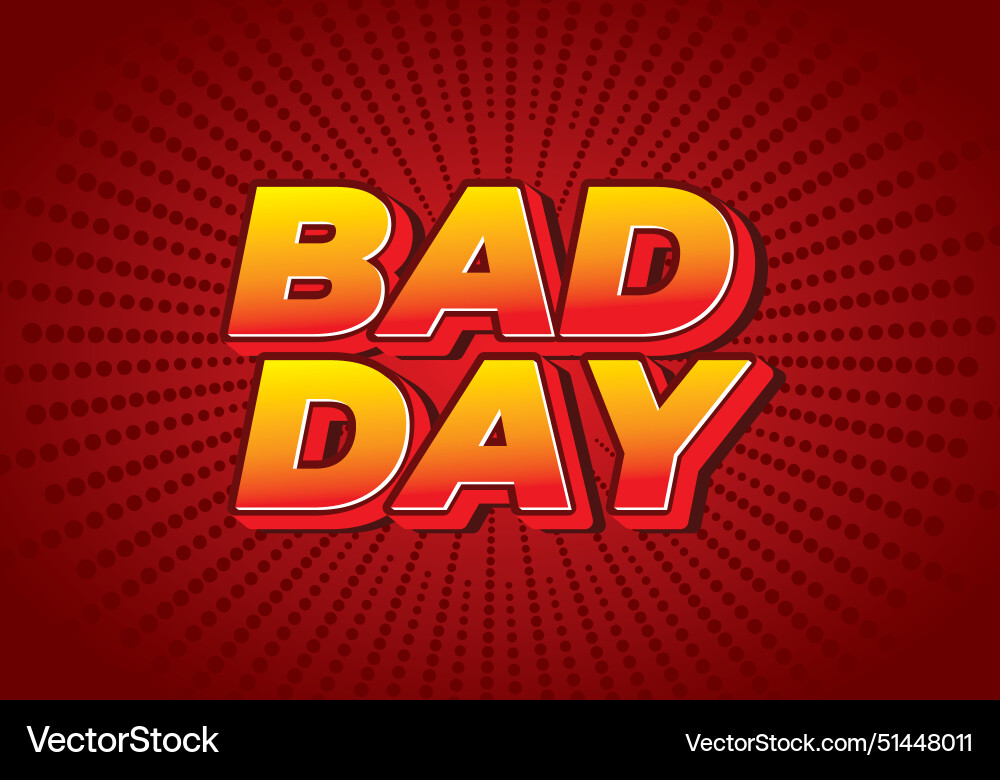 Bad day text effect in 3d style with good colors Bad day text effect in 3d style with good colors vector image