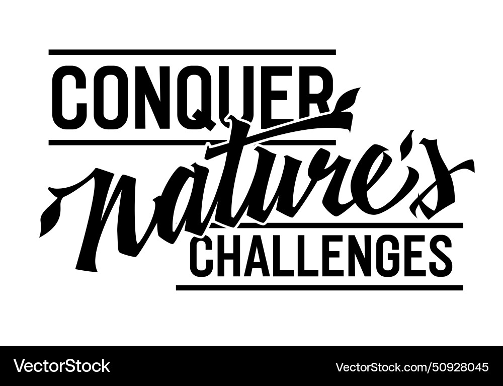 Conquer natures challenges dynamic lettering Conquer natures challenges dynamic lettering Vector Image