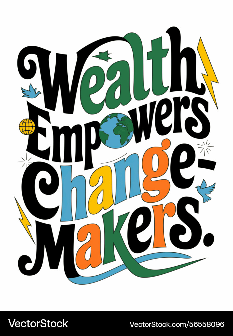 Wealth empowers change-makers Vector Image