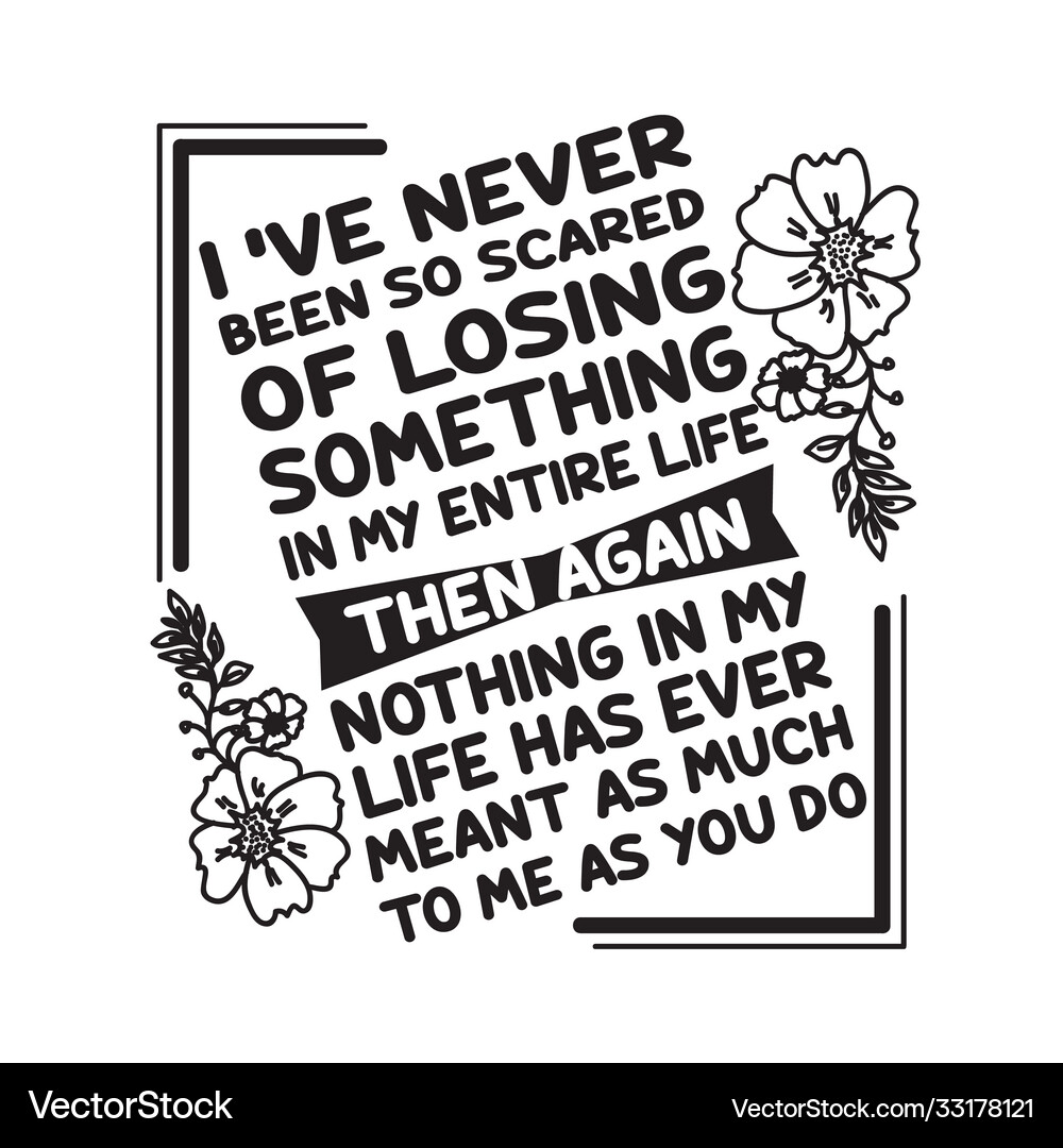 Love quote and saying i have never been so scared – Royalty-Free Vector |  VectorStock, image size:1000x1080
