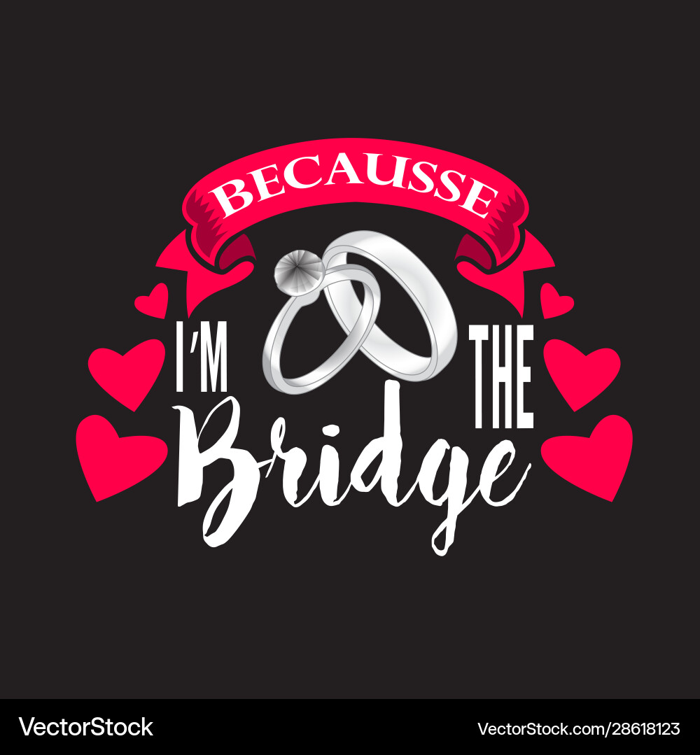 Wedding quotes and slogan good for tee because i Wedding quotes and slogan good for tee because i vector image