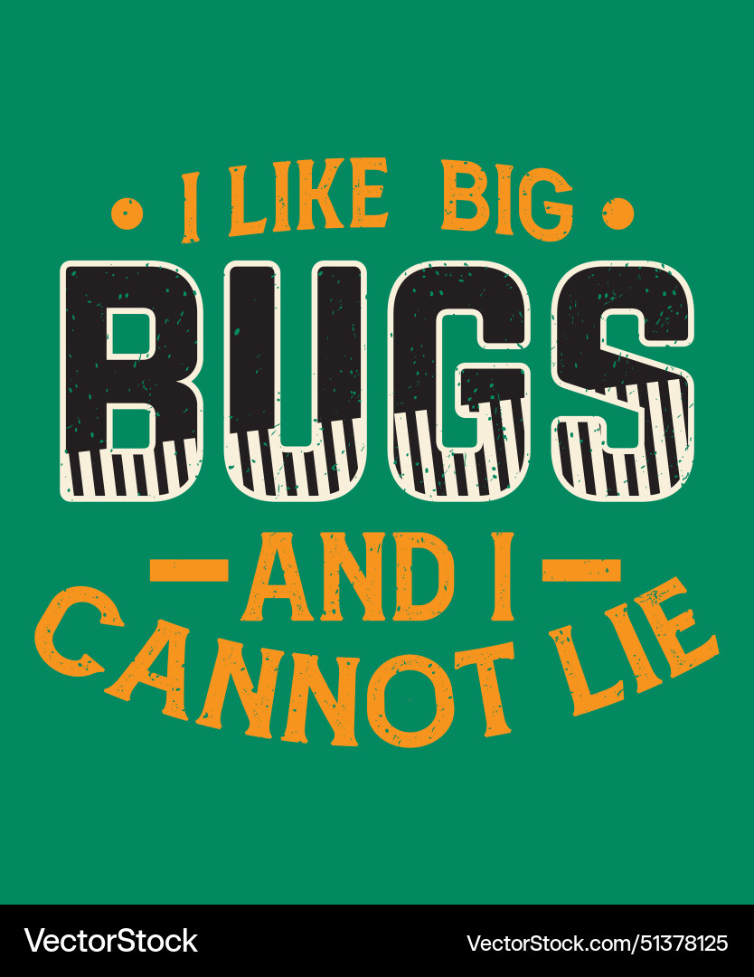 I like big bugs and can not lie typography I like big bugs and can not lie typography vector image