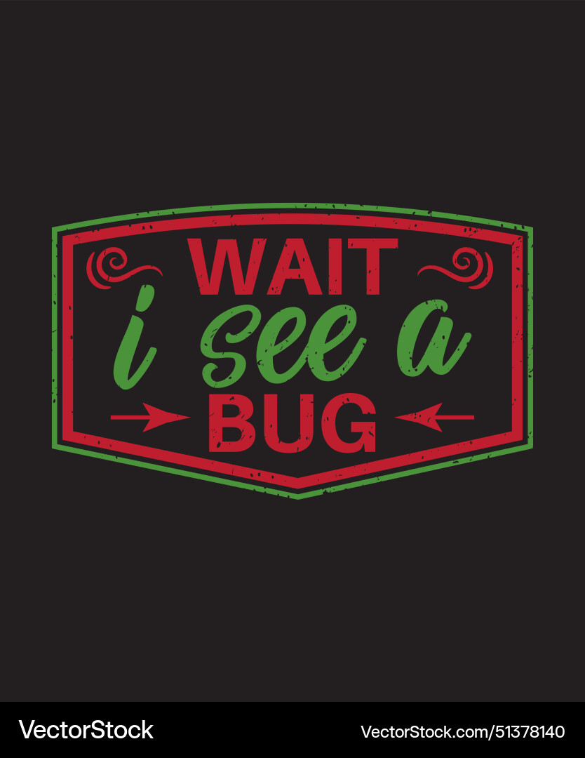 Wait i see a bug typography design with grunge Vector Image