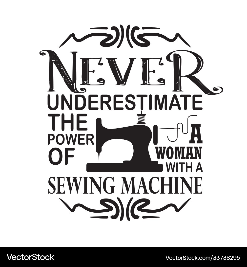 Sewing quote and saying never underestimate Sewing quote and saying never underestimate vector image