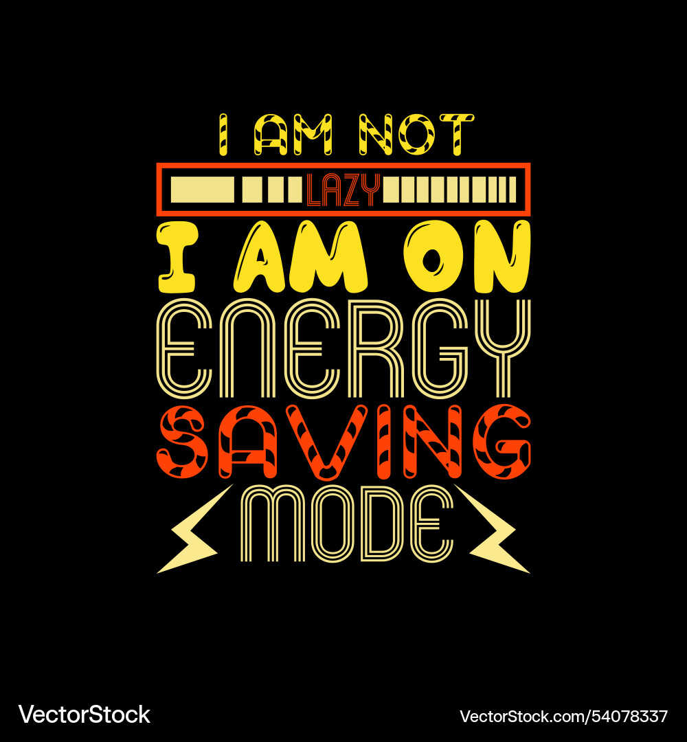 I am not lazy on energy saving mode funny Vector Image