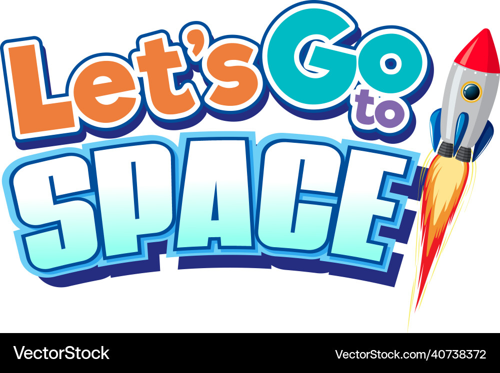 Lets go to space word design with spaceship Lets go to space word design with spaceship vector image