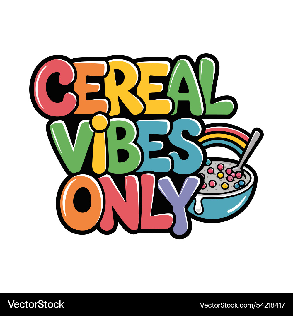 Cereal vibes only typography design with bowl Cereal vibes only typography design with bowl vector image