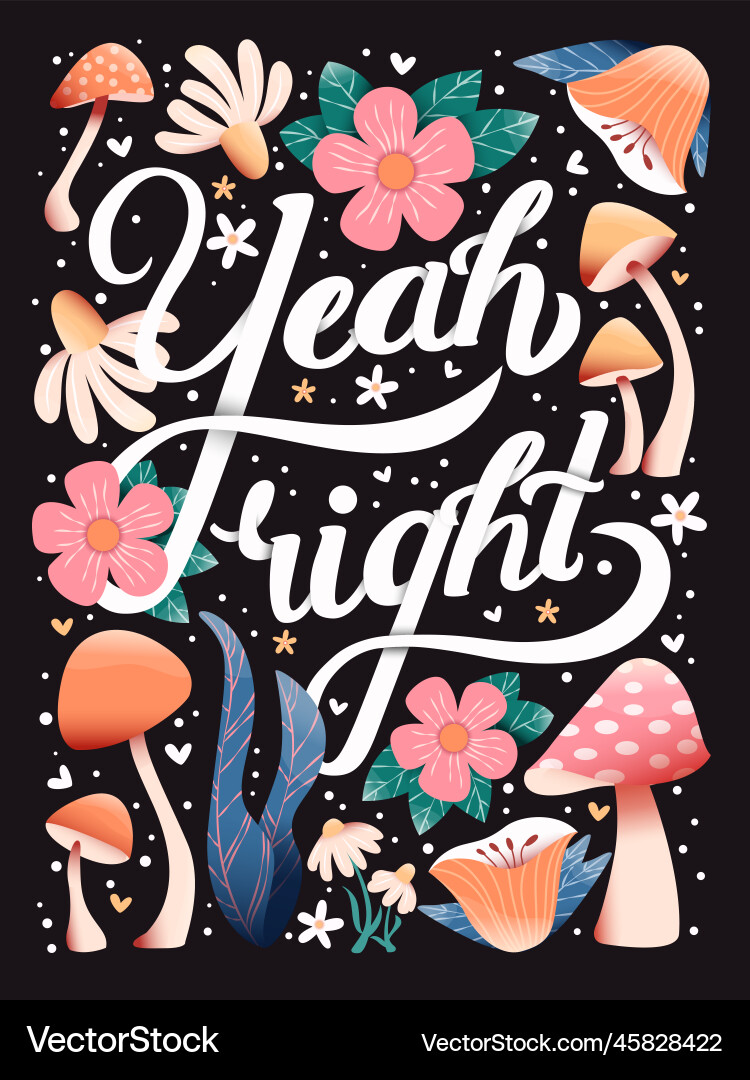 Yeah right hand lettering card with flowers vector image