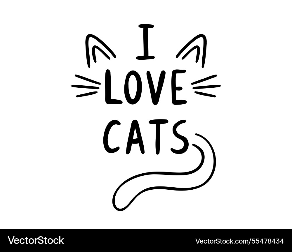 I love cats hand drawn doodle lettering poster I love cats hand drawn doodle lettering poster vector image