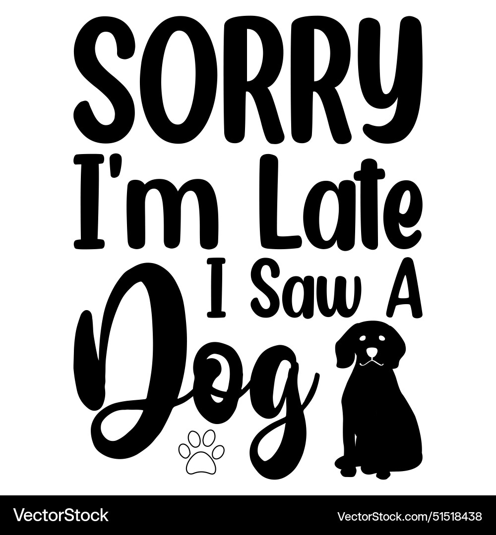 Sorry I'm Late I Saw A Dog T-Shirt Sorry I'm Late I Saw A Dog T-Shirt