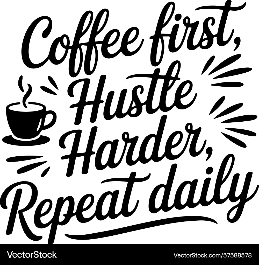 Coffee first hustle harder repeat daily design Vector Image