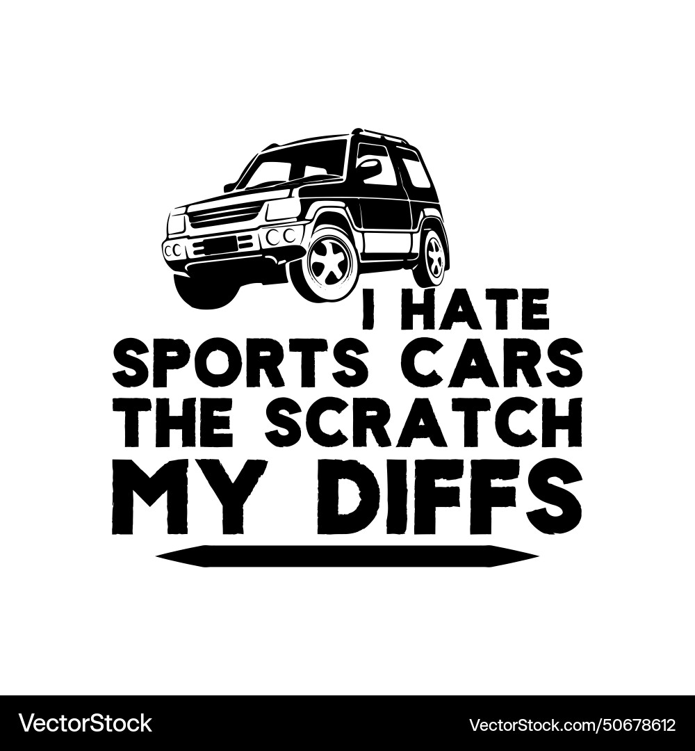 Off-road i hate sports car they scratch my diffs o Vector Image