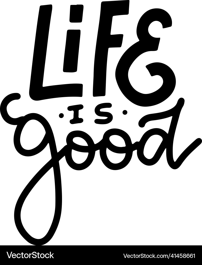 Life is good - hand written lettering phrase Life is good - hand written lettering phrase vector image