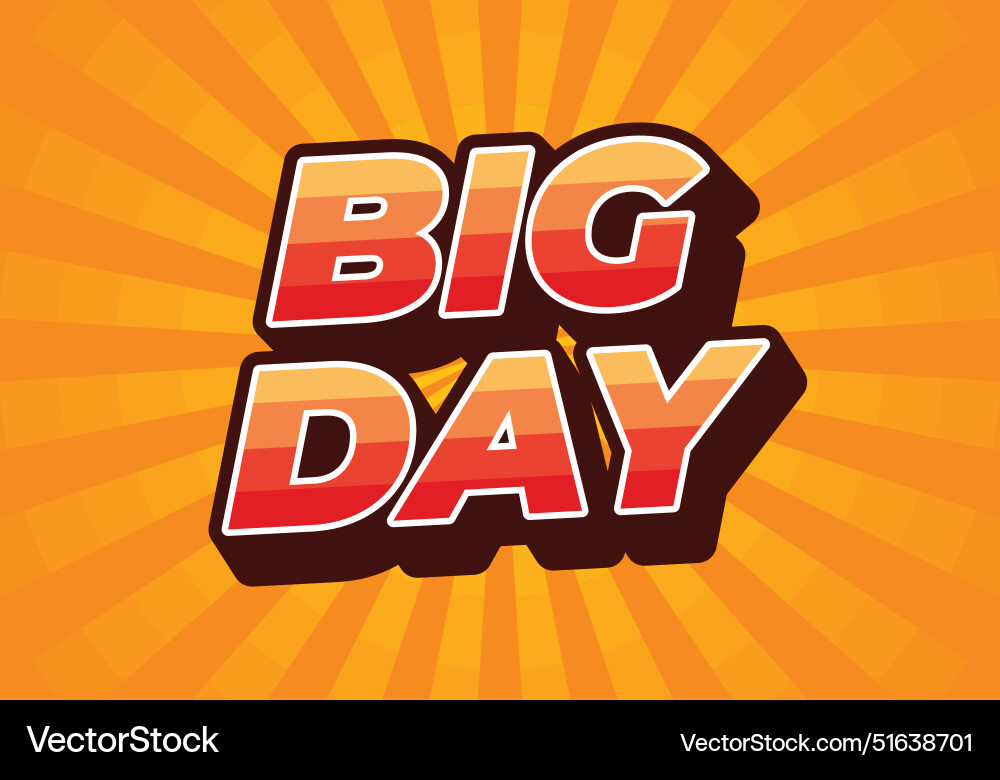 Big day text effect in 3d style with good colors Big day text effect in 3d style with good colors vector image