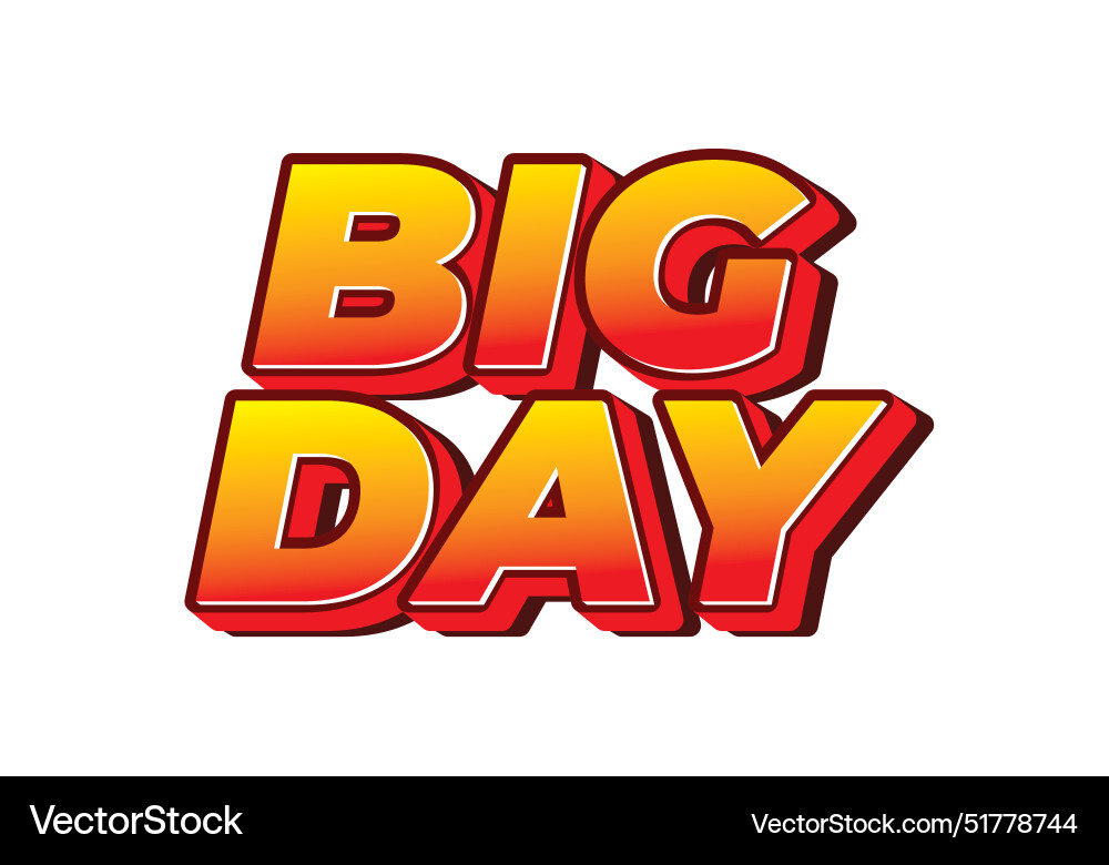 Big day text effect in 3d style with good colors Big day text effect in 3d style with good colors Vector Image