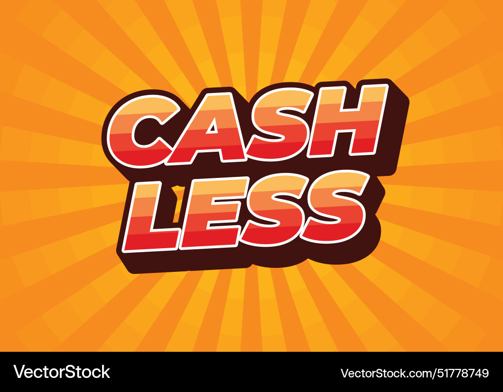 Cashless text effect in 3d style with good colors Cashless text effect in 3d style with good colors Vector Image