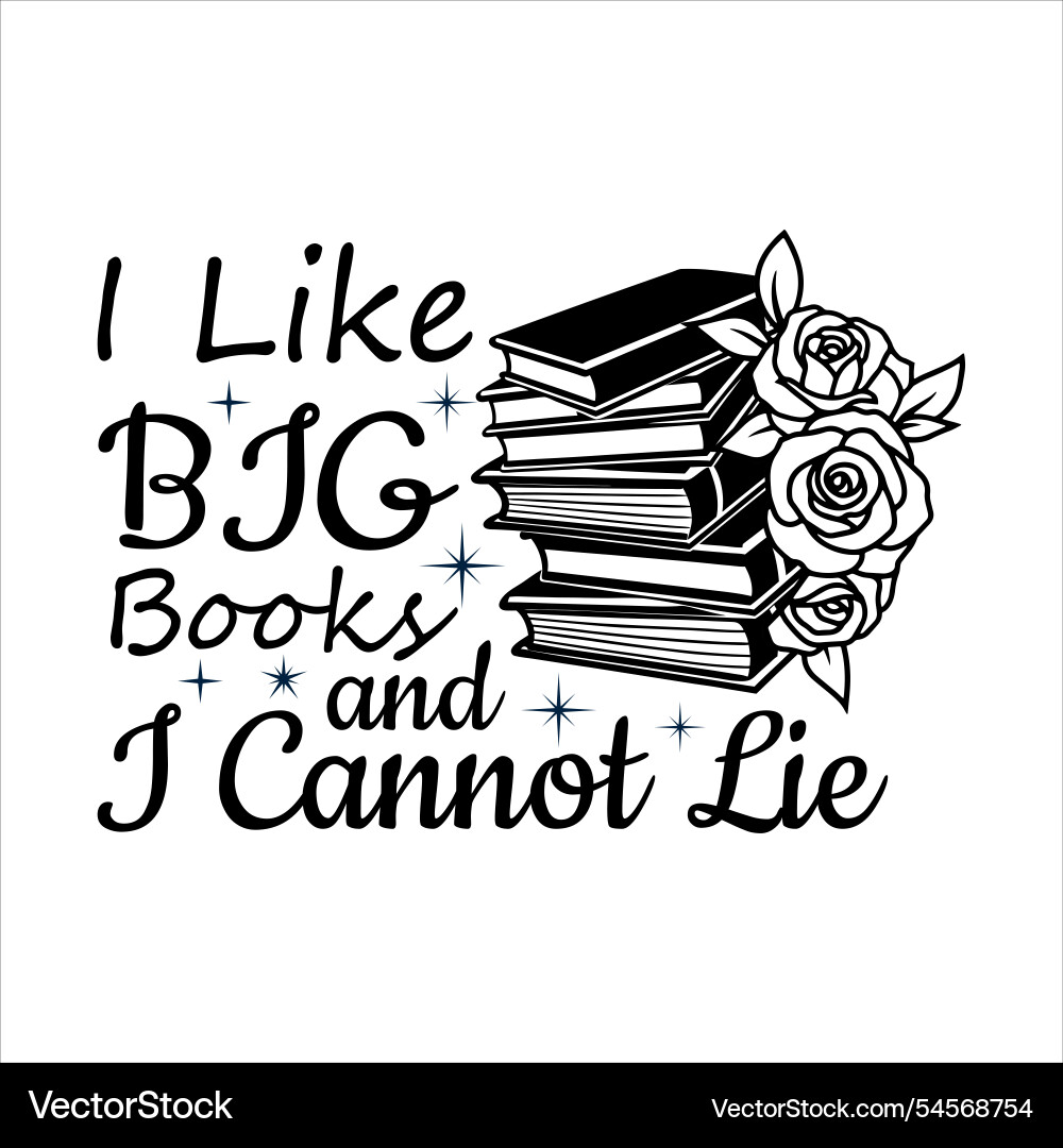 I like big books and cannot lie I like big books and cannot lie vector image