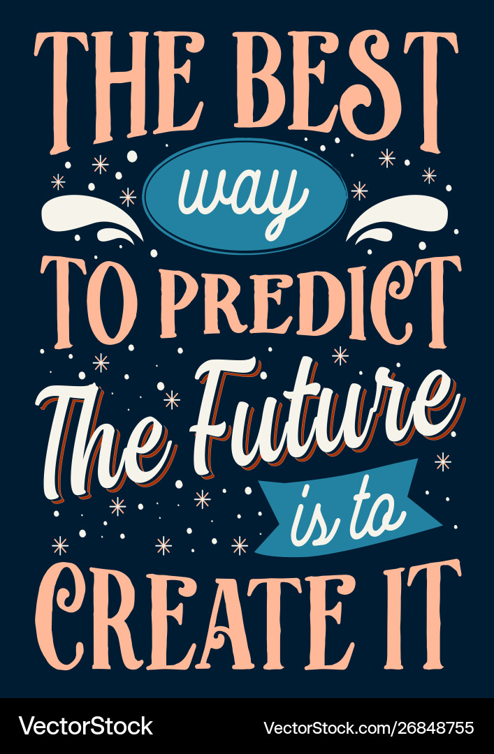 Best way to predict a future is create Best way to predict a future is create vector image