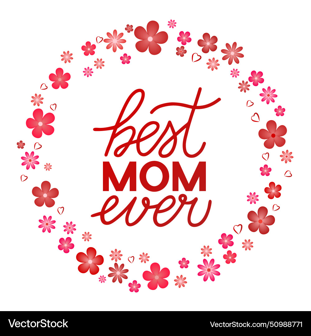 Best mom ever hand lettering with flowers frame vector image