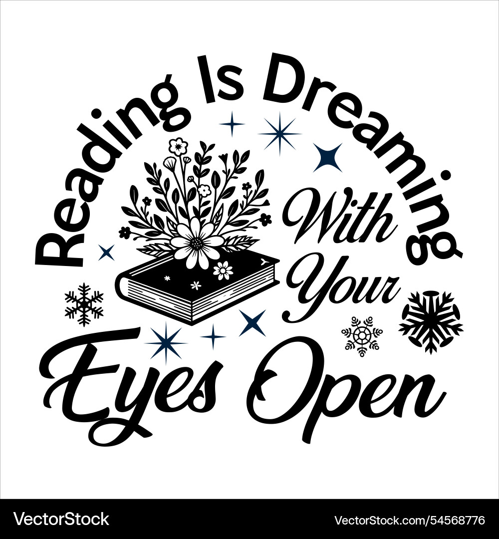 Reading is dreaming with your eyes open Vector Image